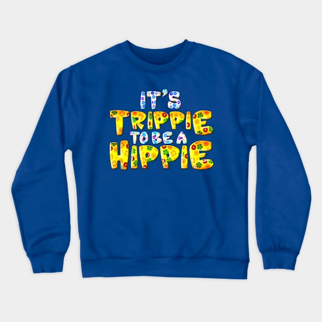 Its Trippie Being A Hippie Funny Hippie Crewneck Sweatshirt by SoCoolDesigns